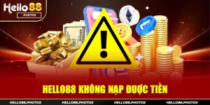 Một số lời khuyên hữu ích khi không nạp được tiền tại Hello88