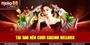 Tại Sao Nên Chơi Casino Hello88 - Giải Mã Thắc Mắc Lâu Nay Hello88 chính là lựa chọn hoàn hảo